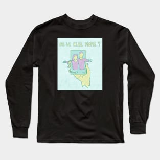 Are we real Long Sleeve T-Shirt